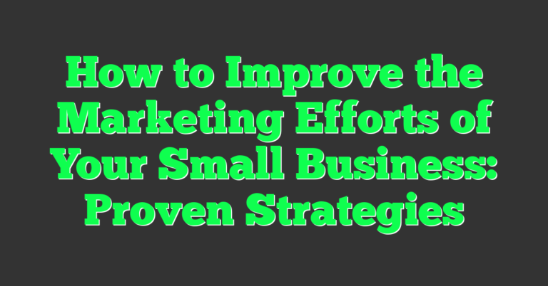 How To Improve The Marketing Efforts Of Your Small Business Proven