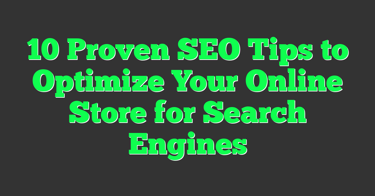 10 Proven SEO Tips to Optimize Your Online Store for Search Engines