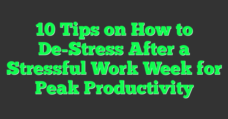 10 Tips on How to De-Stress After a Stressful Work Week for Peak ...
