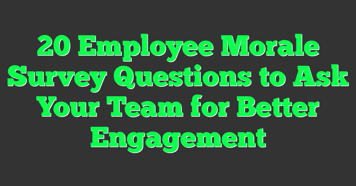 20 Employee Morale Survey Questions to Ask Your Team for Better Engagement