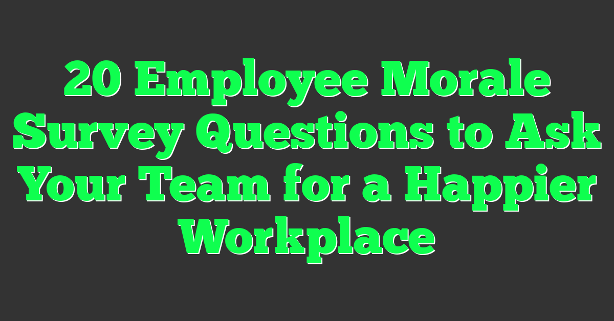 20 Employee Morale Survey Questions to Ask Your Team for a Happier Workplace