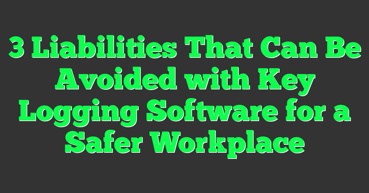 3 Liabilities That Can Be Avoided with Key Logging Software for a Safer Workplace