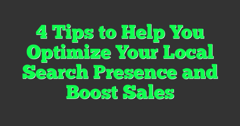 4 Tips to Help You Optimize Your Local Search Presence and Boost Sales ...