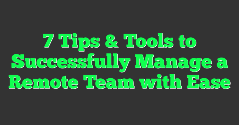 7 Tips & Tools to Successfully Manage a Remote Team with Ease - Seriosity