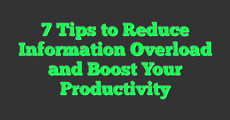 7 Tips to Reduce Information Overload and Boost Your Productivity ...