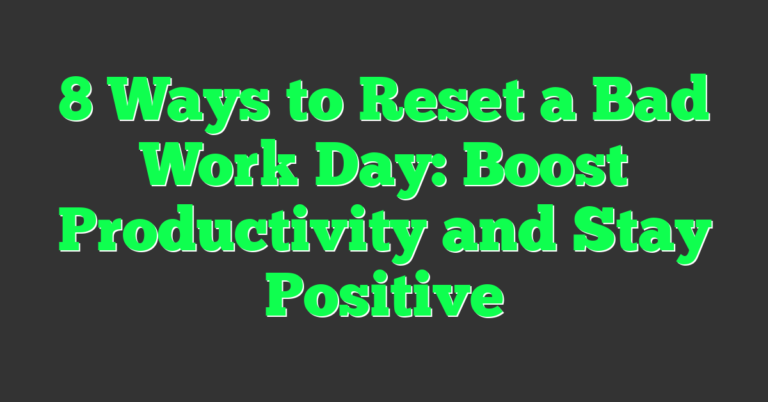 Work Tracker Bad 8 Ways to Reset a Bad Work Day: Boost Productivity and Stay Positive ...