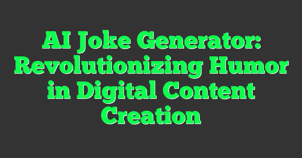 AI Joke Generator: Revolutionizing Humor in Digital Content Creation