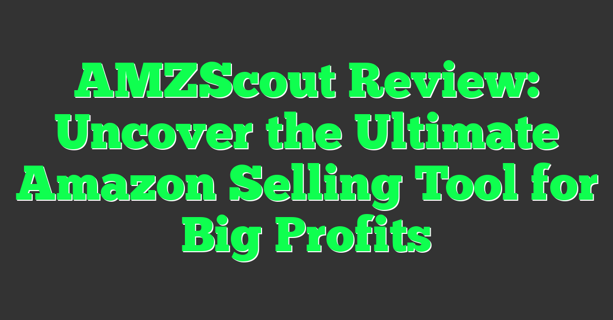 AMZScout Review: Uncover the Ultimate Amazon Selling Tool for Big Profits