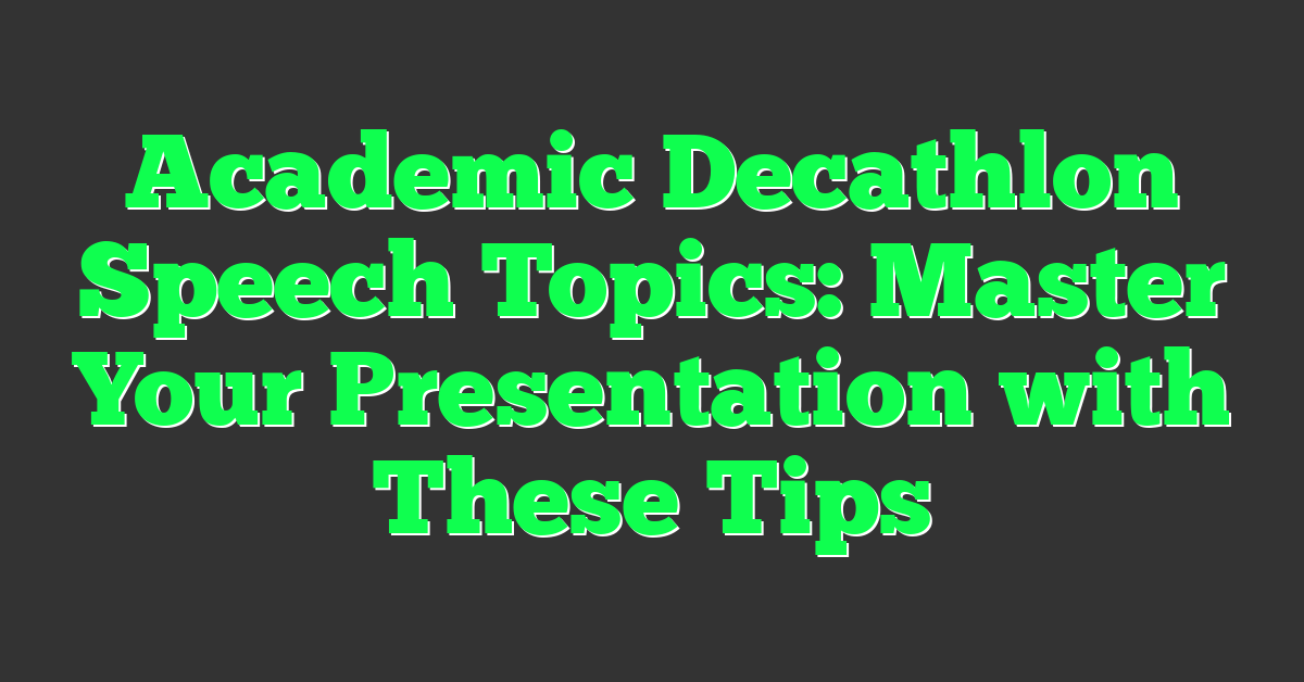 Academic Decathlon Speech Topics: Master Your Presentation with These Tips