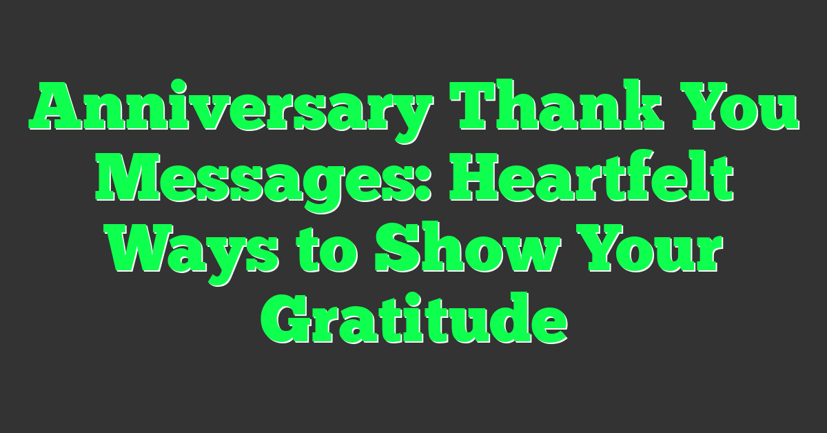 Anniversary Thank You Messages: Heartfelt Ways to Show Your Gratitude