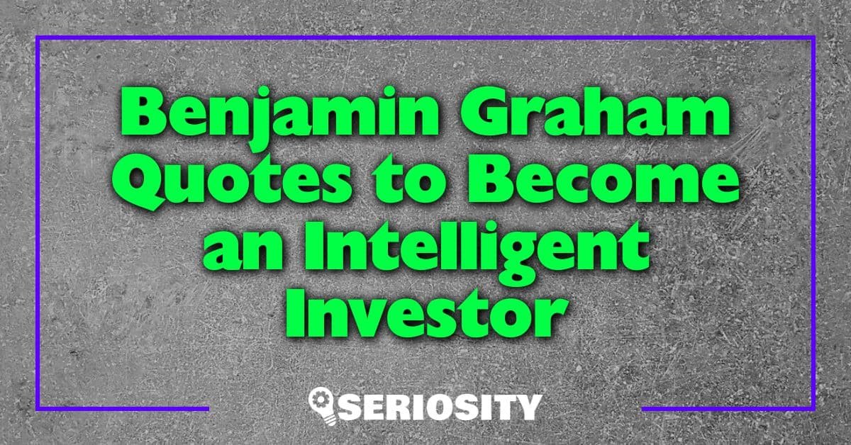 Benjamin Graham Quotes to Become an Intelligent Investor