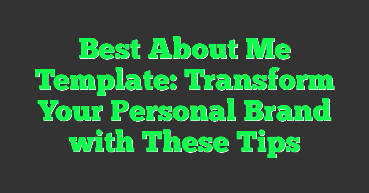 Best About Me Template: Transform Your Personal Brand with These Tips