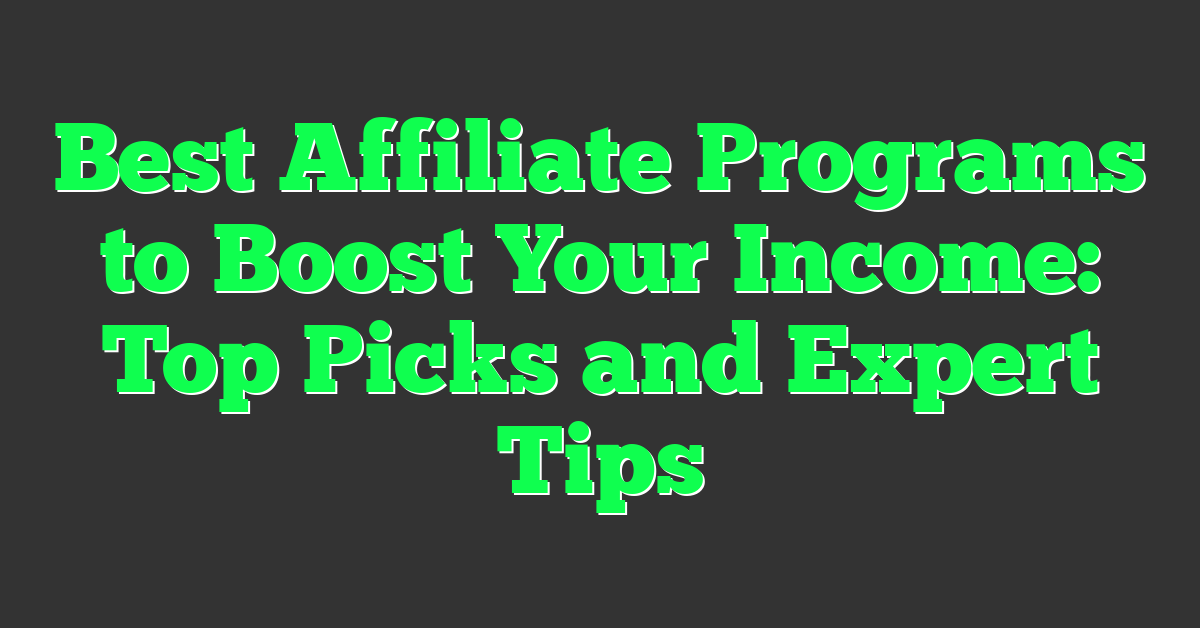 Best Affiliate Programs to Boost Your Income: Top Picks and Expert Tips