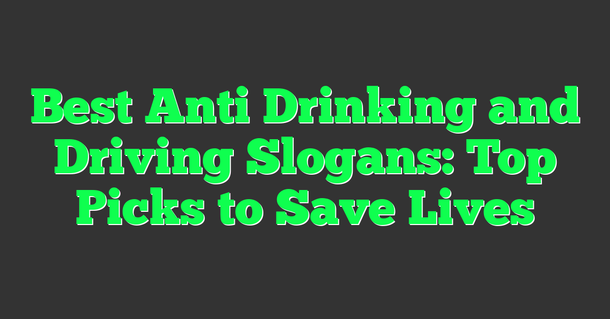 Best Anti Drinking and Driving Slogans: Top Picks to Save Lives