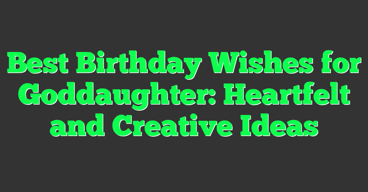 Best Birthday Wishes for Goddaughter: Heartfelt and Creative Ideas