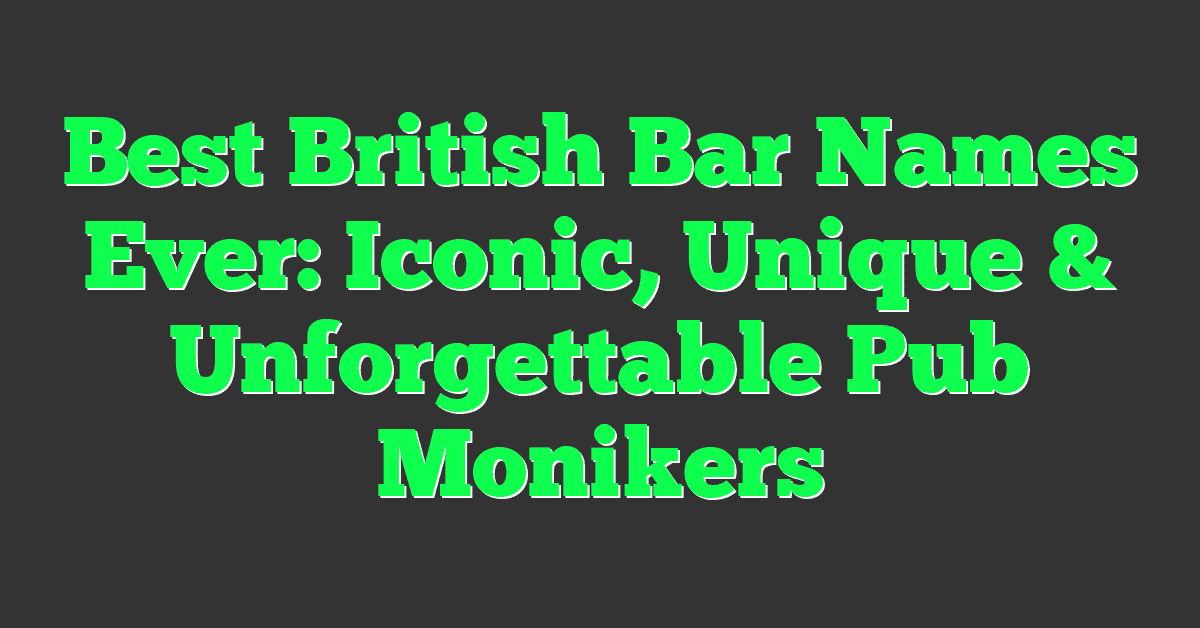 Best British Bar Names Ever: Iconic, Unique & Unforgettable Pub Monikers