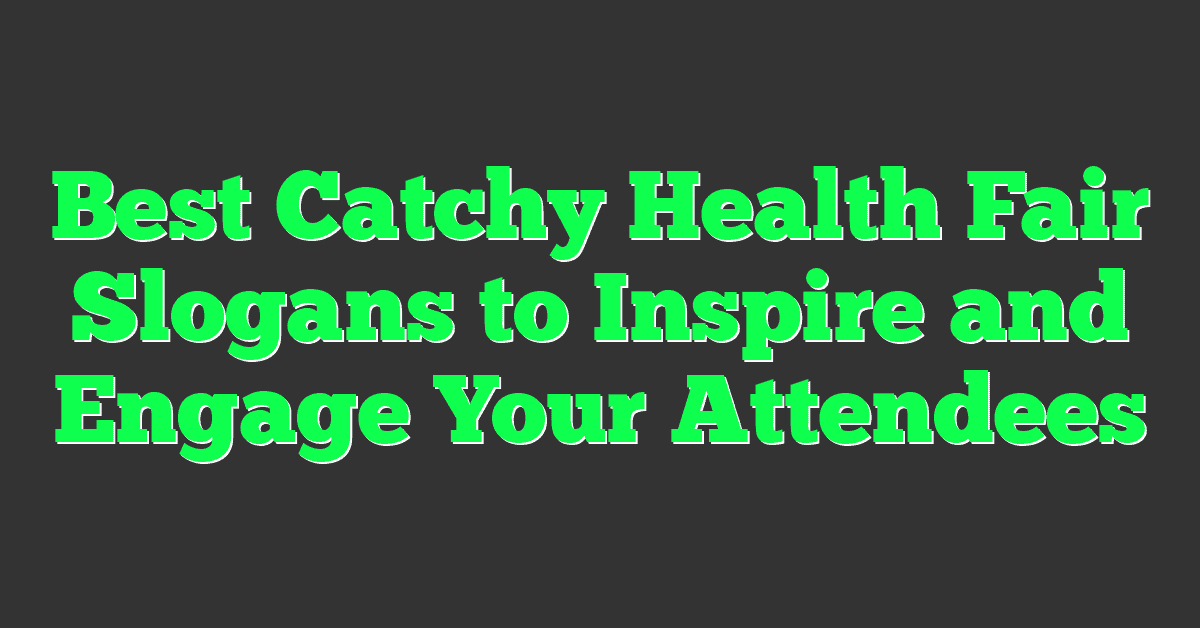 Best Catchy Health Fair Slogans to Inspire and Engage Your Attendees