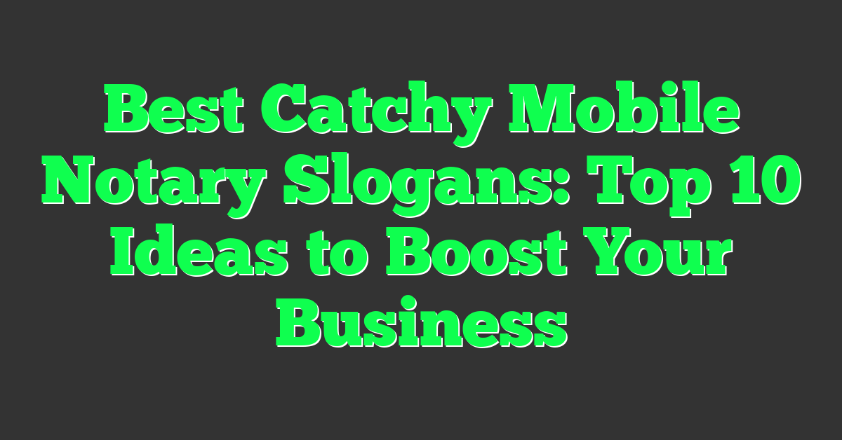 Best Catchy Mobile Notary Slogans: Top 10 Ideas to Boost Your Business