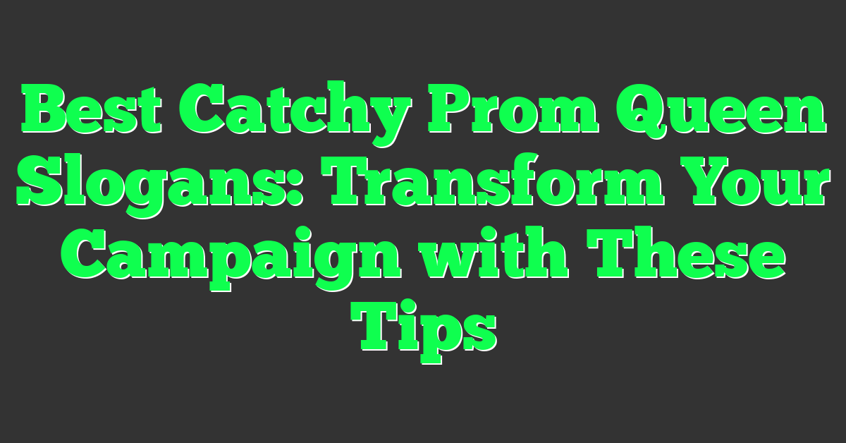 Best Catchy Prom Queen Slogans: Transform Your Campaign with These Tips