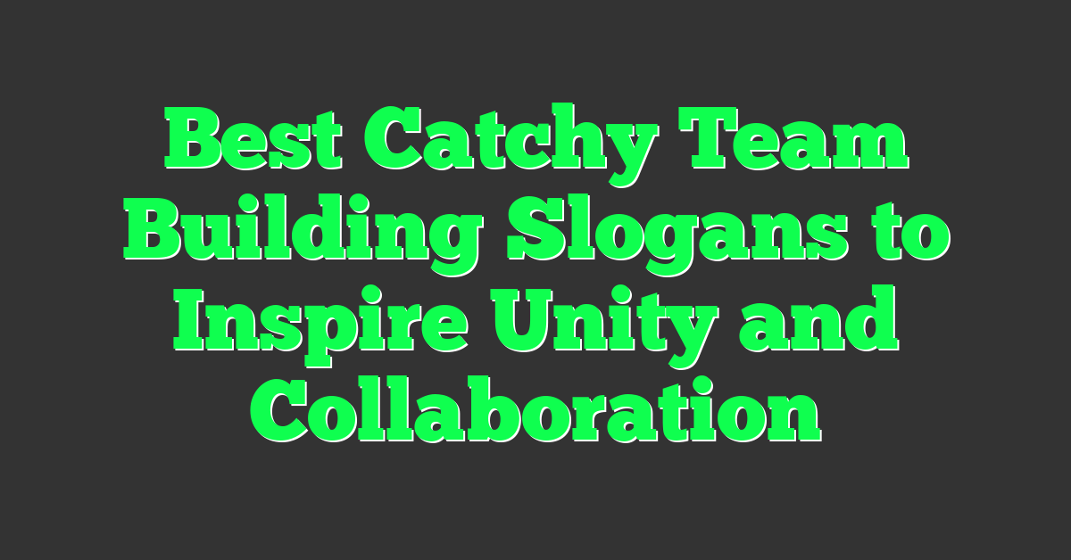 Best Catchy Team Building Slogans to Inspire Unity and Collaboration