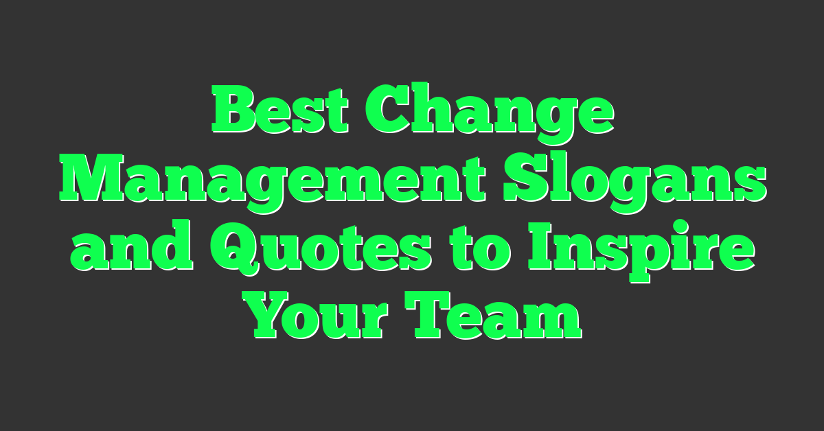 Best Change Management Slogans and Quotes to Inspire Your Team