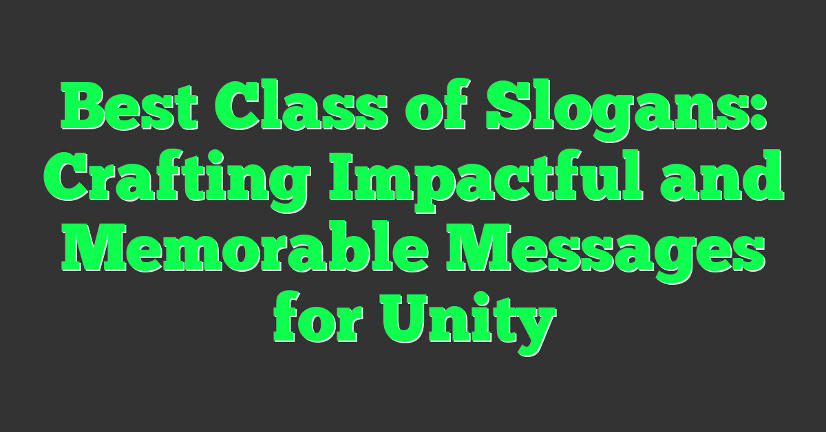 Best Class of Slogans: Crafting Impactful and Memorable Messages for Unity