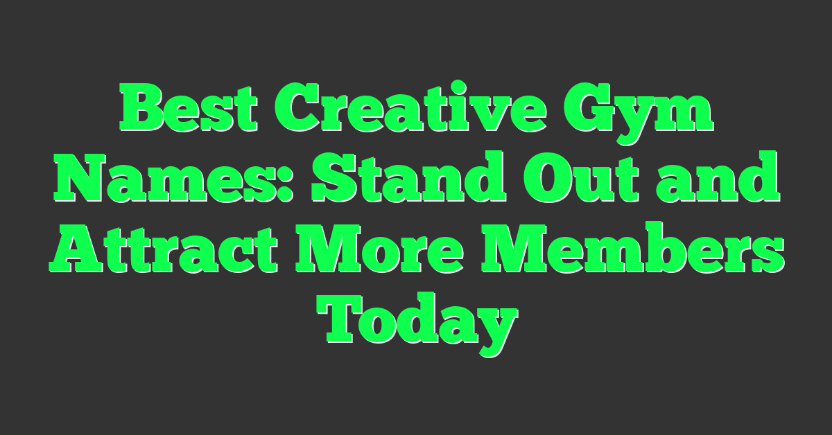 Best Creative Gym Names: Stand Out and Attract More Members Today