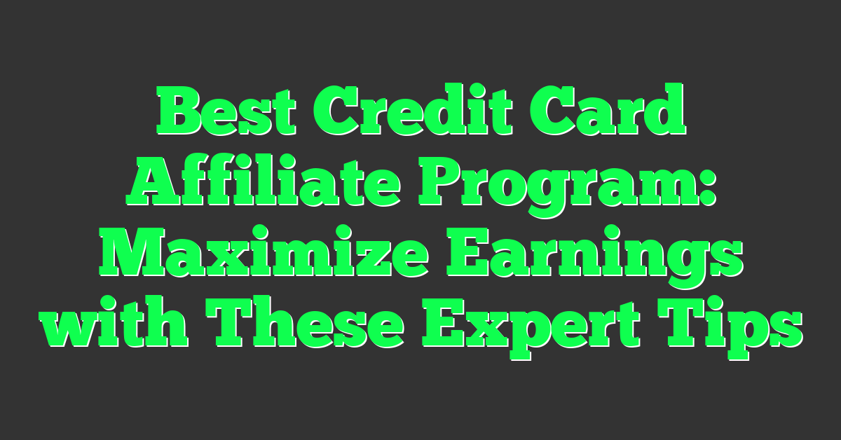Best Credit Card Affiliate Program: Maximize Earnings with These Expert Tips