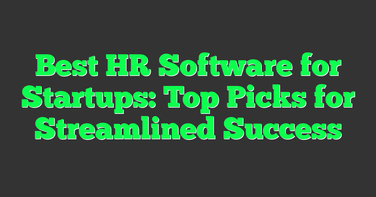 Best HR Software for Startups: Top Picks for Streamlined Success