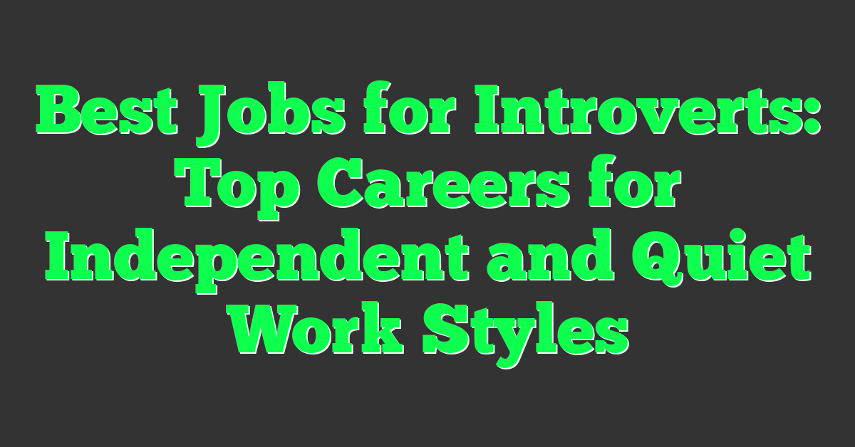 Best Jobs for Introverts: Top Careers for Independent and Quiet Work Styles