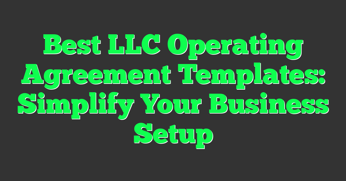 Best LLC Operating Agreement Templates: Simplify Your Business Setup