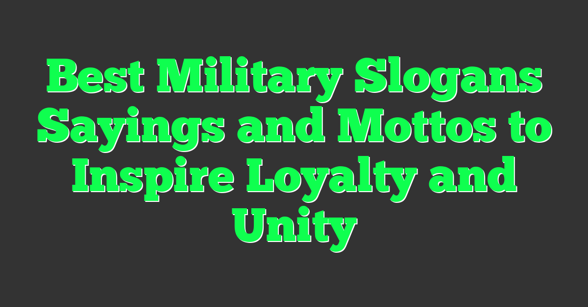 Best Military Slogans Sayings and Mottos to Inspire Loyalty and Unity