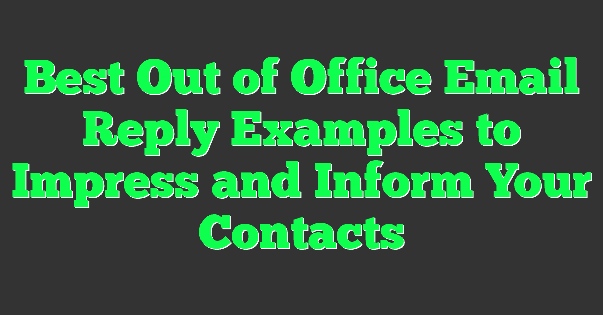 Best Out of Office Email Reply Examples to Impress and Inform Your Contacts