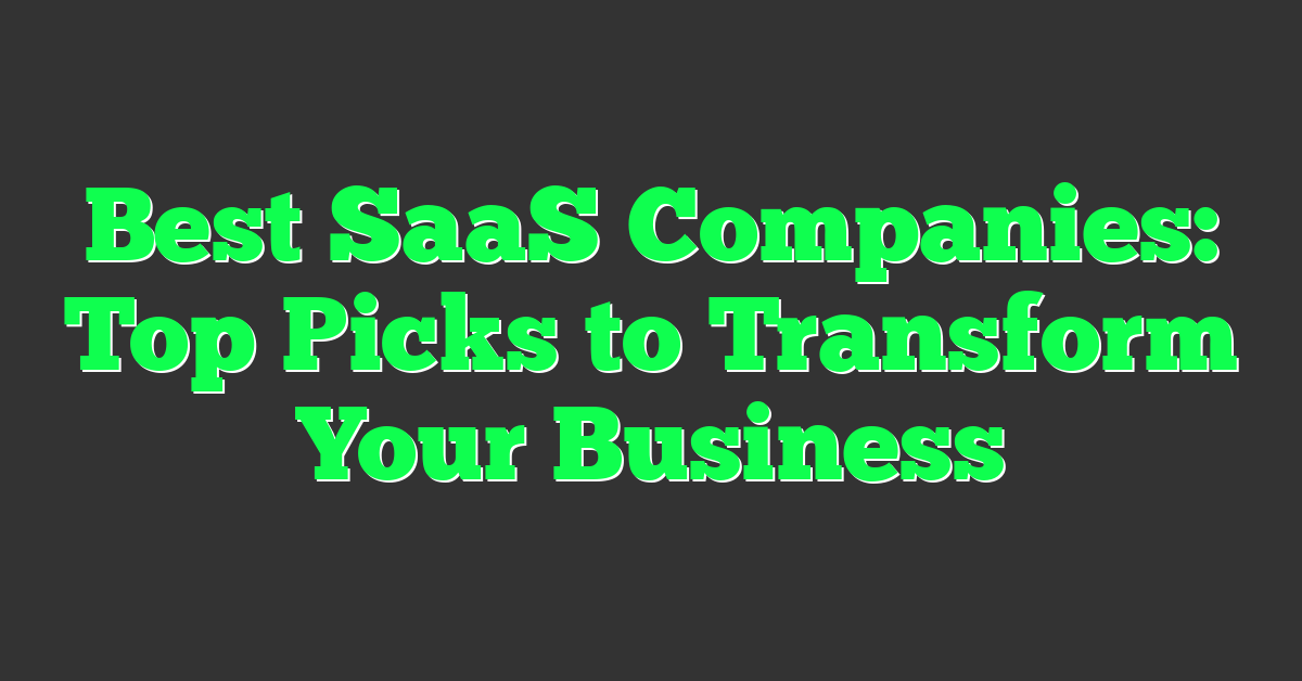 Best SaaS Companies: Top Picks to Transform Your Business