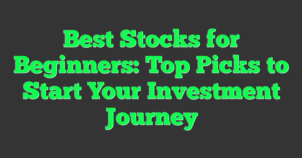 Best Stocks for Beginners: Top Picks to Start Your Investment Journey
