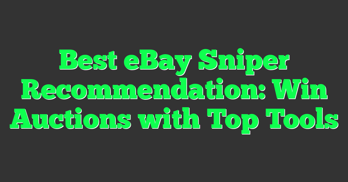 Best eBay Sniper Recommendation: Win Auctions with Top Tools
