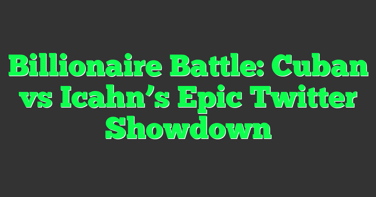Billionaire Battle: Cuban vs Icahn’s Epic Twitter Showdown