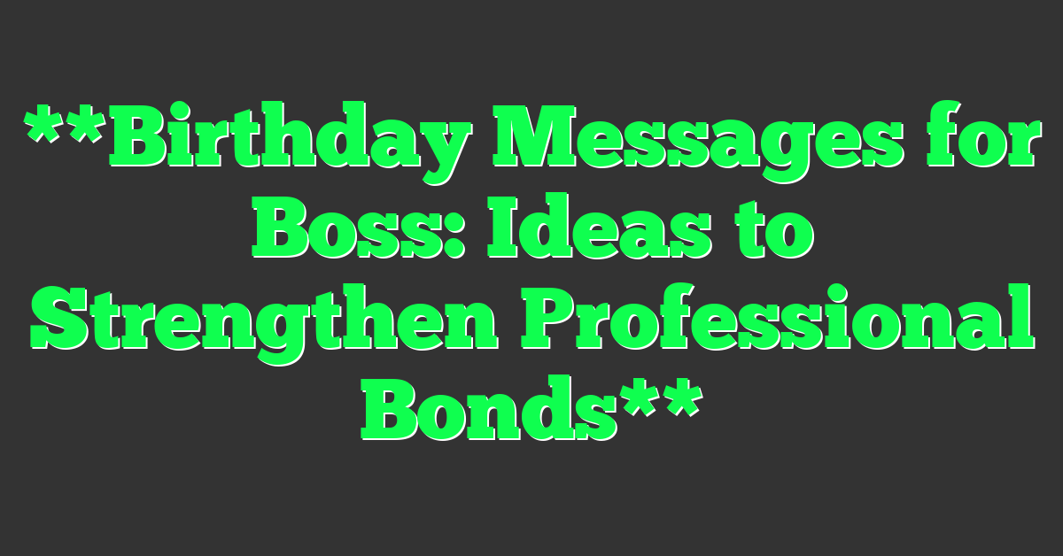 **Birthday Messages for Boss: Ideas to Strengthen Professional Bonds**