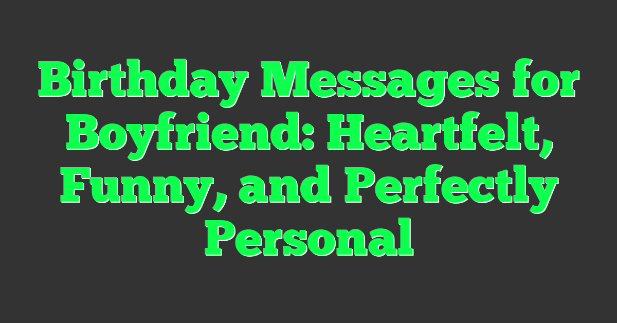 Birthday Messages for Boyfriend: Heartfelt, Funny, and Perfectly Personal