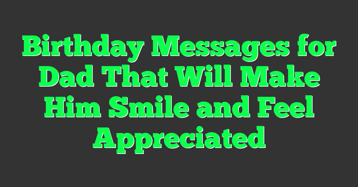 Birthday Messages for Dad That Will Make Him Smile and Feel Appreciated
