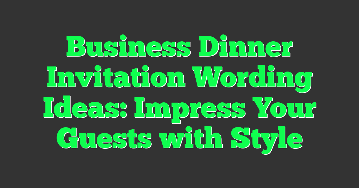 Business Dinner Invitation Wording Ideas: Impress Your Guests with Style