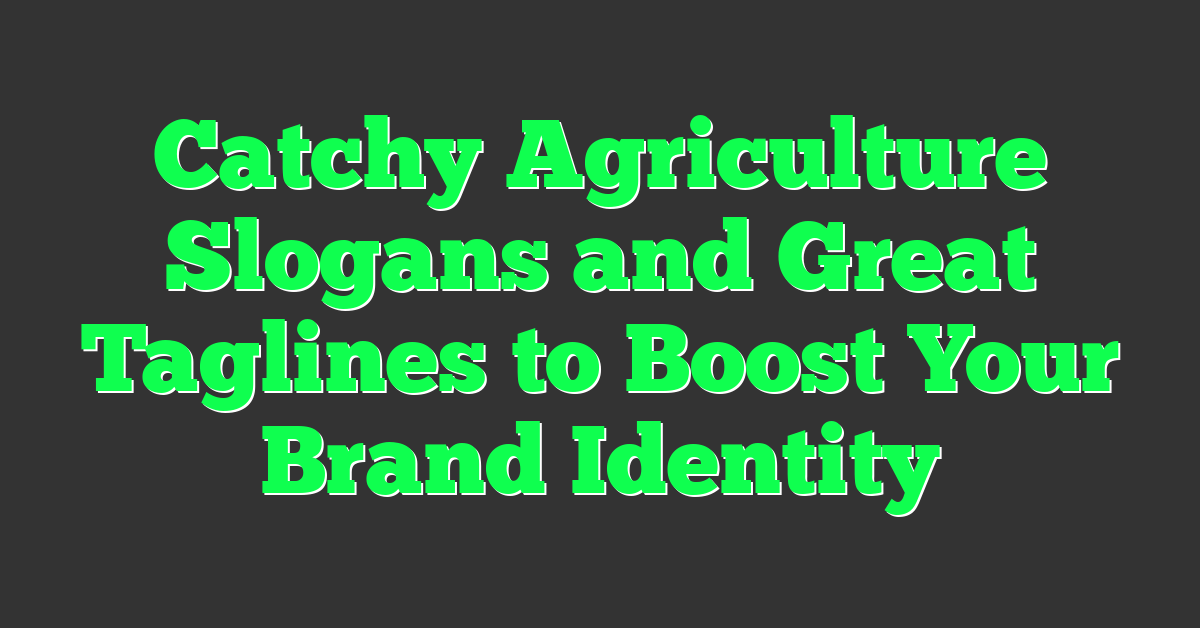 Catchy Agriculture Slogans and Great Taglines to Boost Your Brand Identity