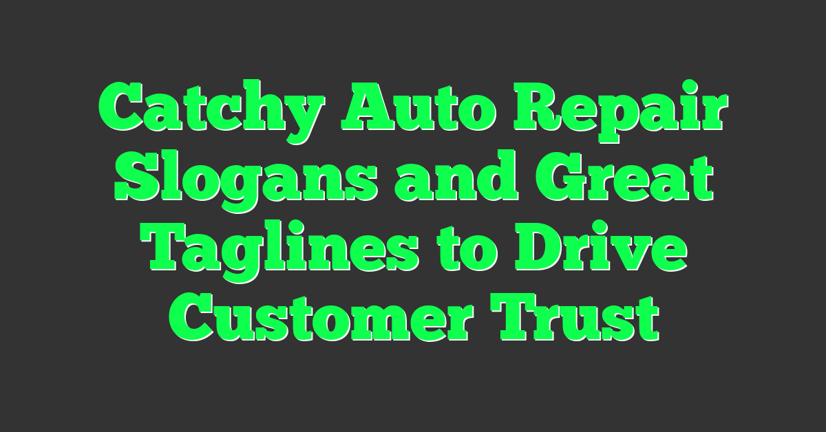 Catchy Auto Repair Slogans and Great Taglines to Drive Customer Trust
