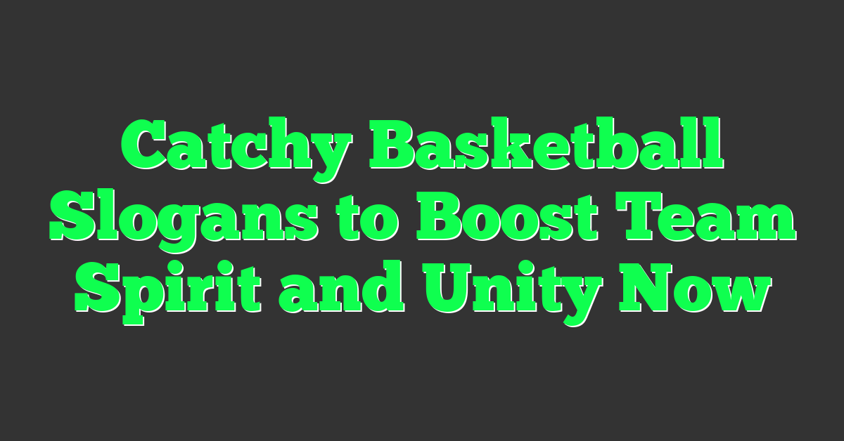 Catchy Basketball Slogans to Boost Team Spirit and Unity Now