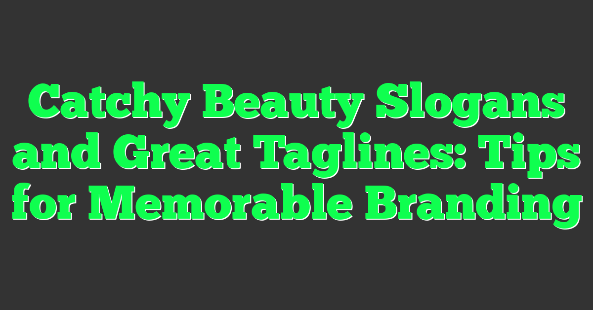 Catchy Beauty Slogans and Great Taglines: Tips for Memorable Branding