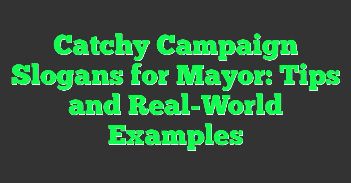 Catchy Campaign Slogans for Mayor: Tips and Real-World Examples