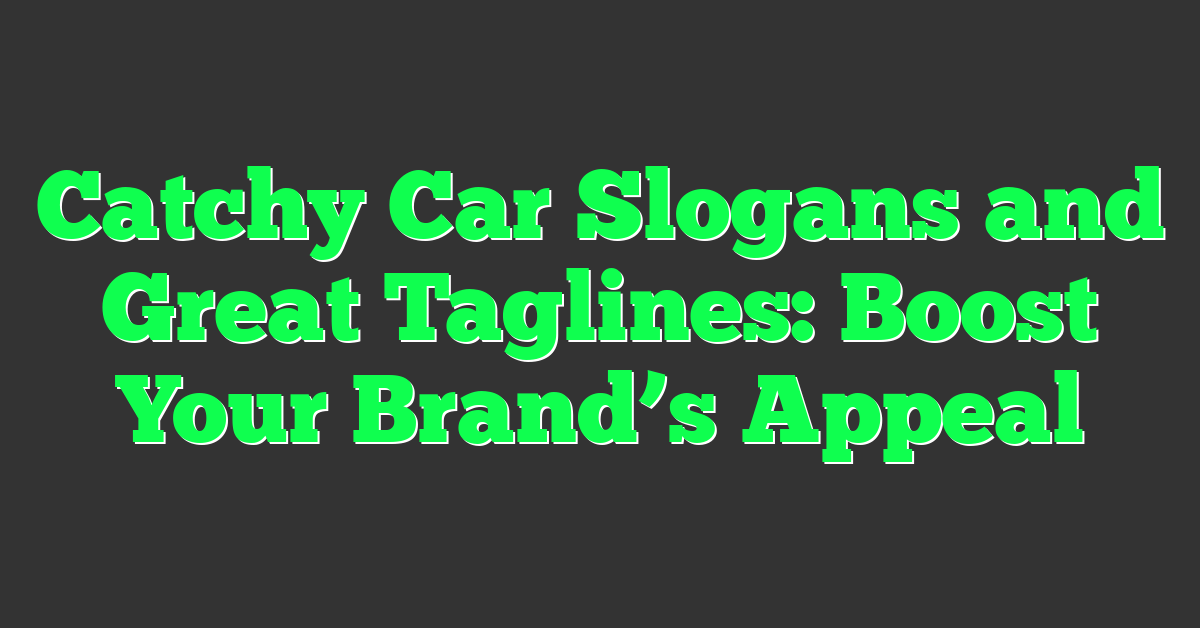 Catchy Car Slogans and Great Taglines: Boost Your Brand’s Appeal