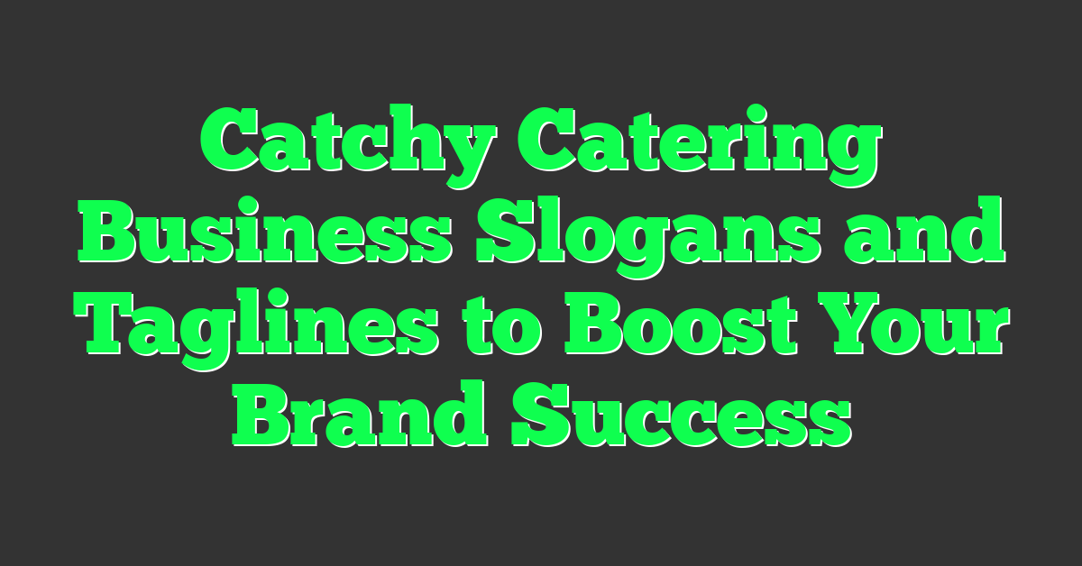 Catchy Catering Business Slogans and Taglines to Boost Your Brand Success