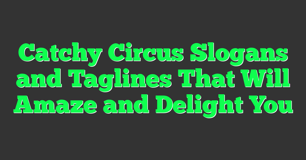 Catchy Circus Slogans and Taglines That Will Amaze and Delight You