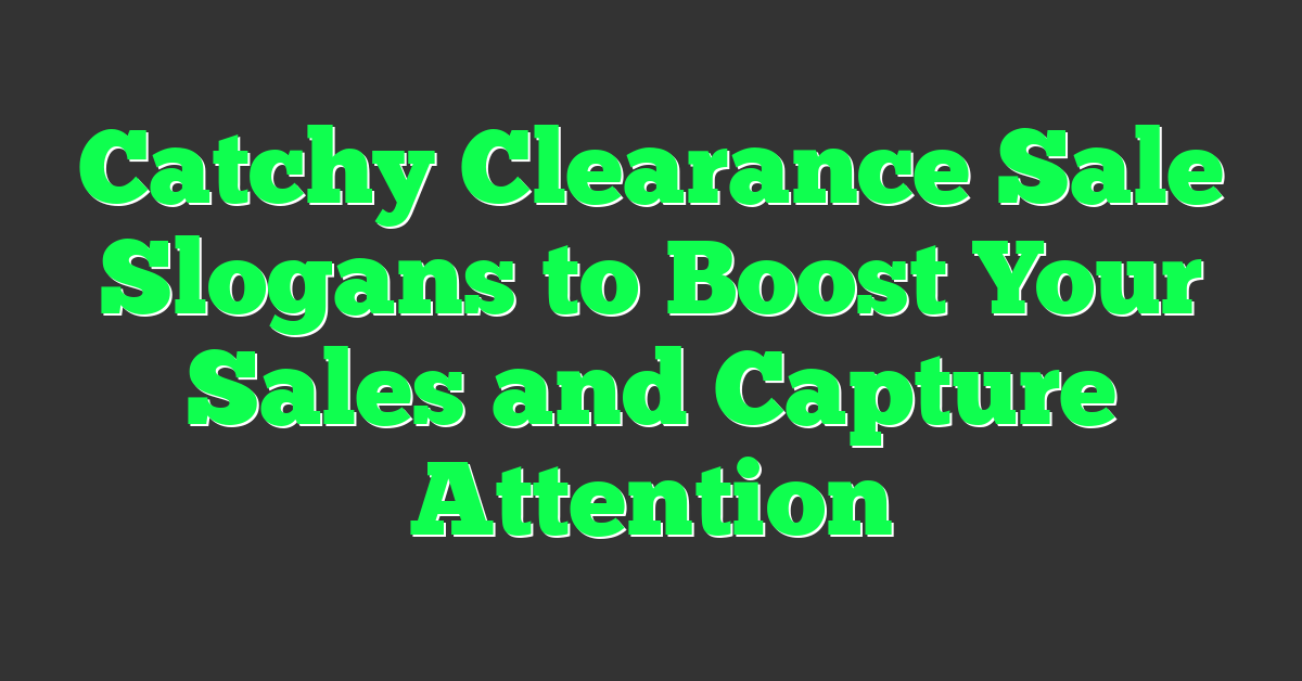 Catchy Clearance Sale Slogans to Boost Your Sales and Capture Attention